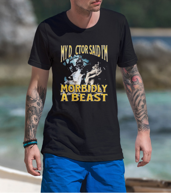 My Doctor Said I'm Morbidly A Beast Werewolf Wolf T-Shirt