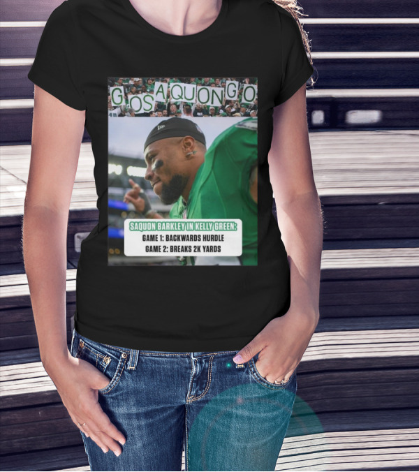 Go Saquon Go Philadelphia Eagles Saquon Barkley In Kelly Green Game 1 Backwards Hurdle Game 2 Breaks 2K Yards T-Shirt