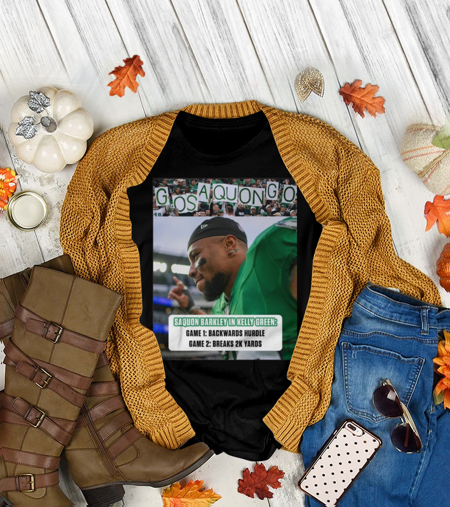 Go Saquon Go Philadelphia Eagles Saquon Barkley in Kelly Green Game 1 Backwards Hurdle Game 2 Breaks 2K Yards T-Shirt