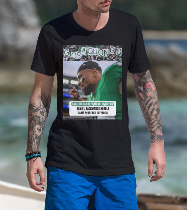 Go Saquon Go Philadelphia Eagles Saquon Barkley In Kelly Green Game 1 Backwards Hurdle Game 2 Breaks 2K Yards T-Shirt