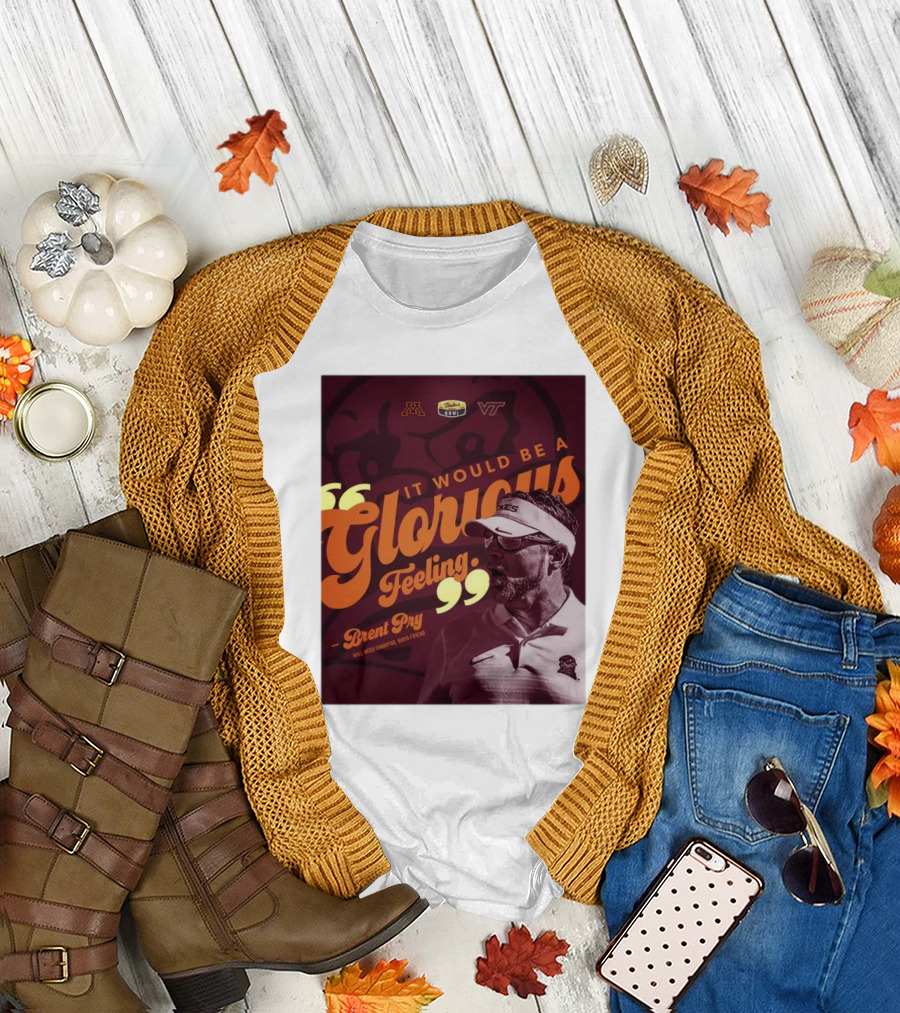 It Would Be A Glorious Feeling Brent Pry Duke’s Mayo Bowl Minnesota Virginia Tech T-Shirt