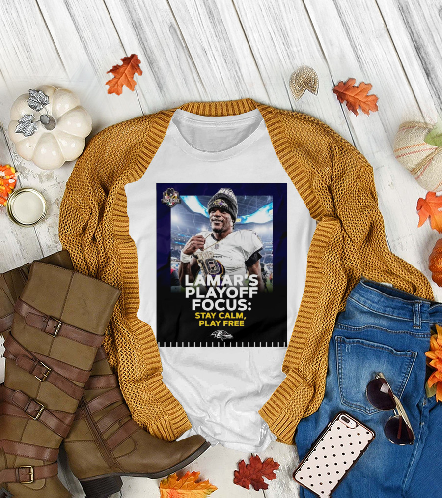 Baltimore Ravens Lamar Jackson Lamar’s Playoff Focus Stay Calm Play Free Flock Mehico T-Shirt