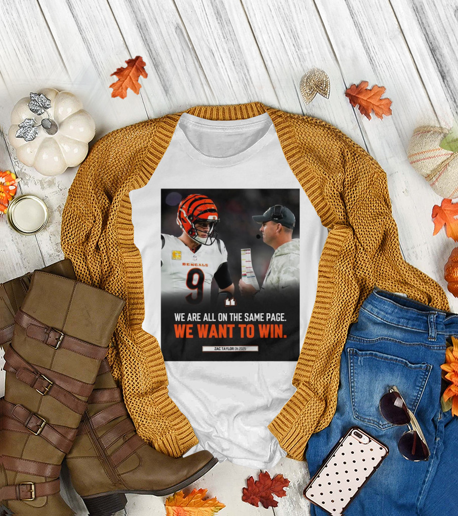 Cincinnati Bengals Zac Taylor We Are All On The Same Page We Want To Win On 2025 T-Shirt