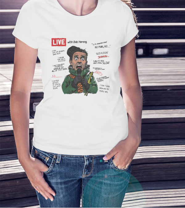 LIVE With Bob Herzog Cincinnati Winter Meltdown Is It Snowman No Man Cold Out Of Shape Old Snow Slow Sled Ridin Help T-Shirt