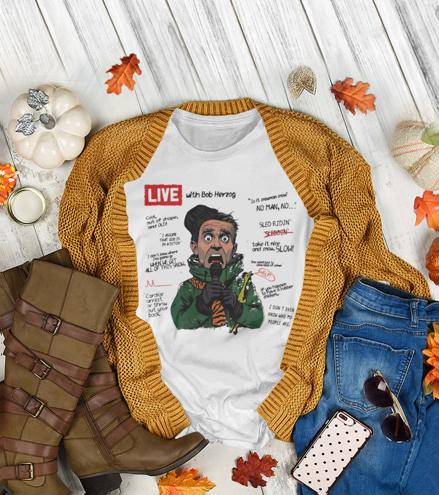 LIVE with Bob Herzog Cincinnati Winter Meltdown Is It Snowman No Man Cold Out Of Shape Old Snow Slow Sled Ridin Help T-Shirt
