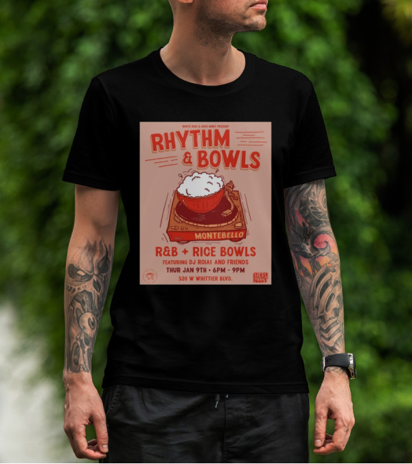 Rhythm And Bowls R&B Rice Bowls With DJ RoiA1 At Montebello Thurs Jan 9th 6PM-9PM 520 W Whittier Blvd T-Shirt