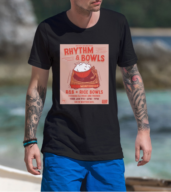 Rhythm And Bowls R&B Rice Bowls With DJ RoiA1 At Montebello Thurs Jan 9th 6PM-9PM 520 W Whittier Blvd T-Shirt