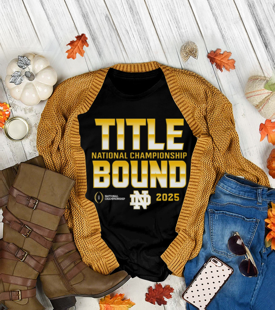 Notre Dame Title Bound National Championship 2025 T-Shirt