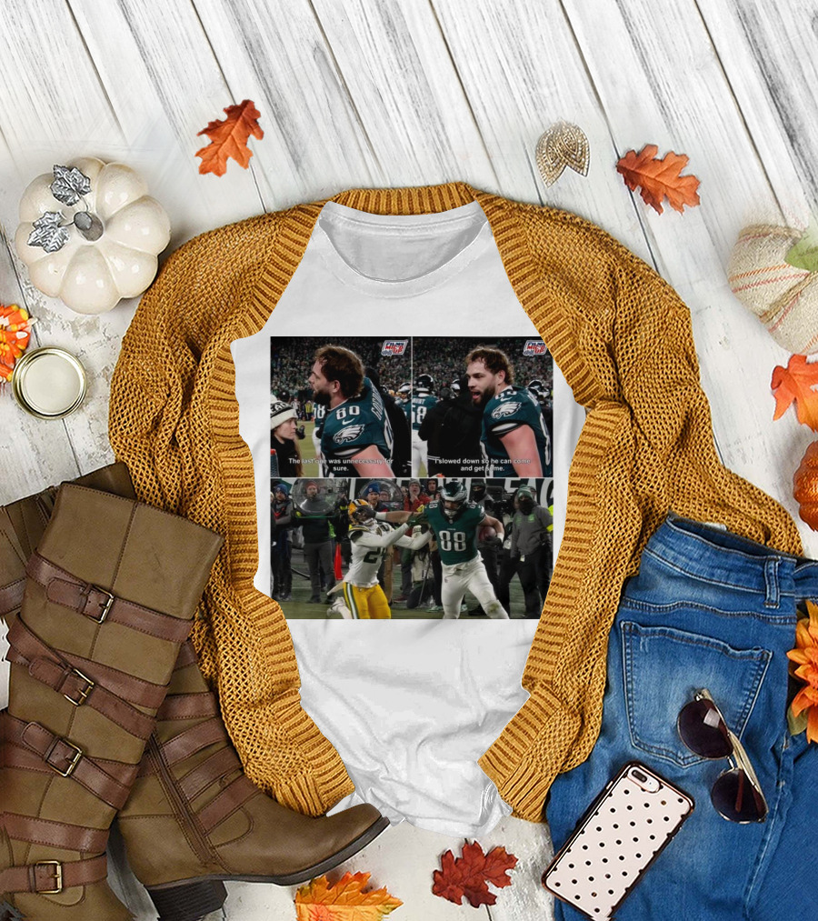 Dallas Goedert Philadelphia Eagles The Last One Was Unnecessary I Slowed Down So He Can Come and Get Some NFL Memes T-Shirt