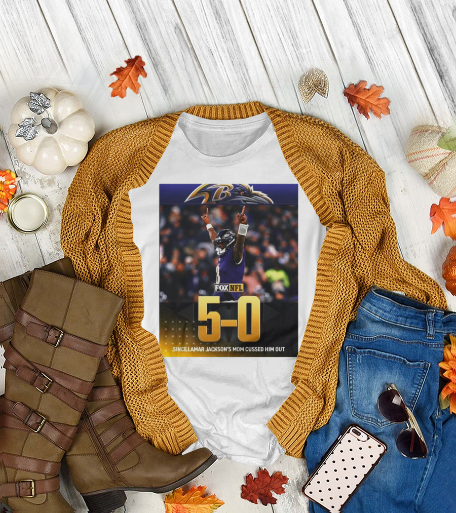 Baltimore Ravens 5-0 Since Lamar Jackson's Mom Cussed Him Out FOX NFL T-Shirt