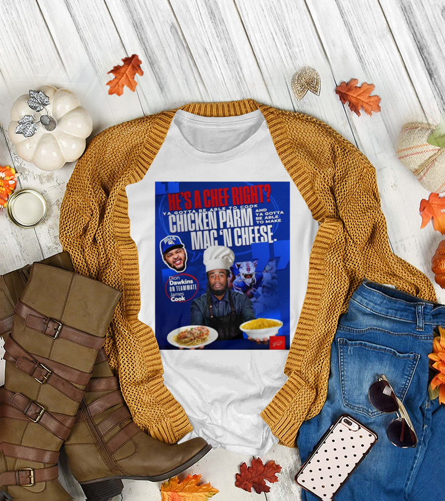 Buffalo Bills Dion Dawkins on Teammate James Cook He’s a Chef Right Chicken Parm Mac ‘N Cheese Chef T-Shirt