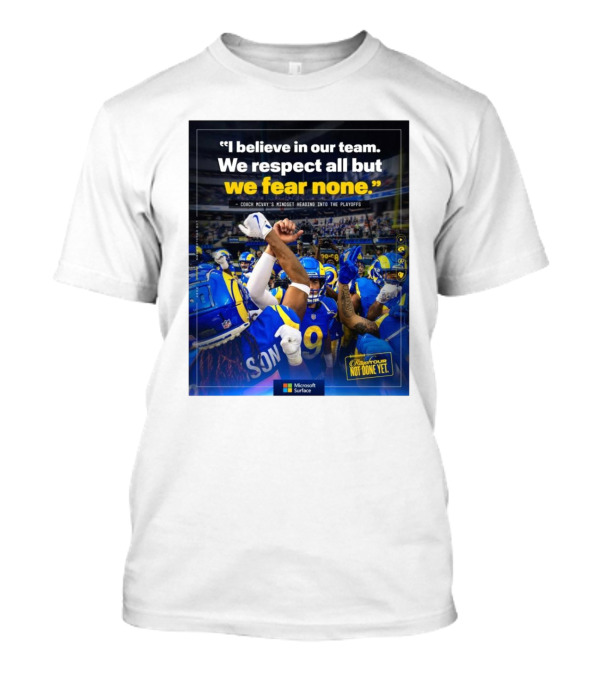 Los Angeles Rams I Believe In Our Team We Respect All But We Fear None Coach Mcvay's Mindset Heading Into The Playoffs Not Done Yet T-Shirt