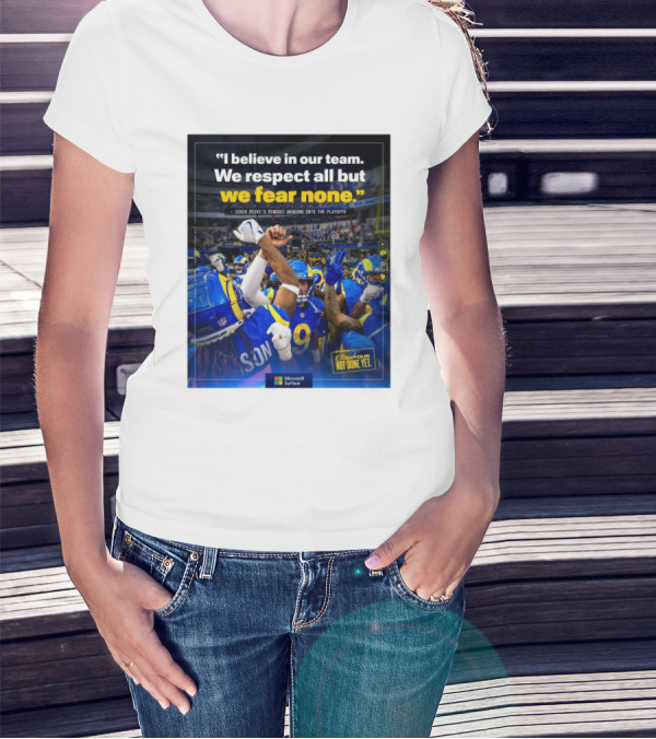 Los Angeles Rams I Believe In Our Team We Respect All But We Fear None Coach Mcvay's Mindset Heading Into The Playoffs Not Done Yet T-Shirt