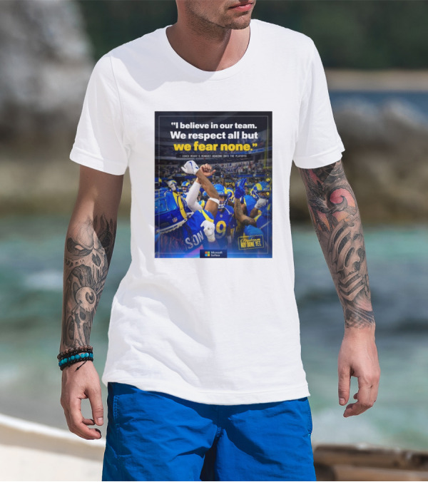 Los Angeles Rams I Believe In Our Team We Respect All But We Fear None Coach Mcvay's Mindset Heading Into The Playoffs Not Done Yet T-Shirt