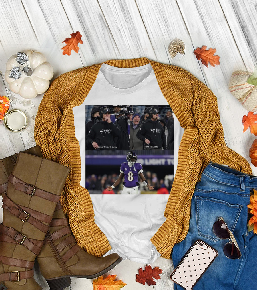 Baltimore Ravens Even Harbaugh Lamar Throw It Away Unbelievable T-Shirt
