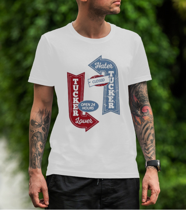 Tucker Lover Open 24 Hours Tucker Hater Closed T-Shirt