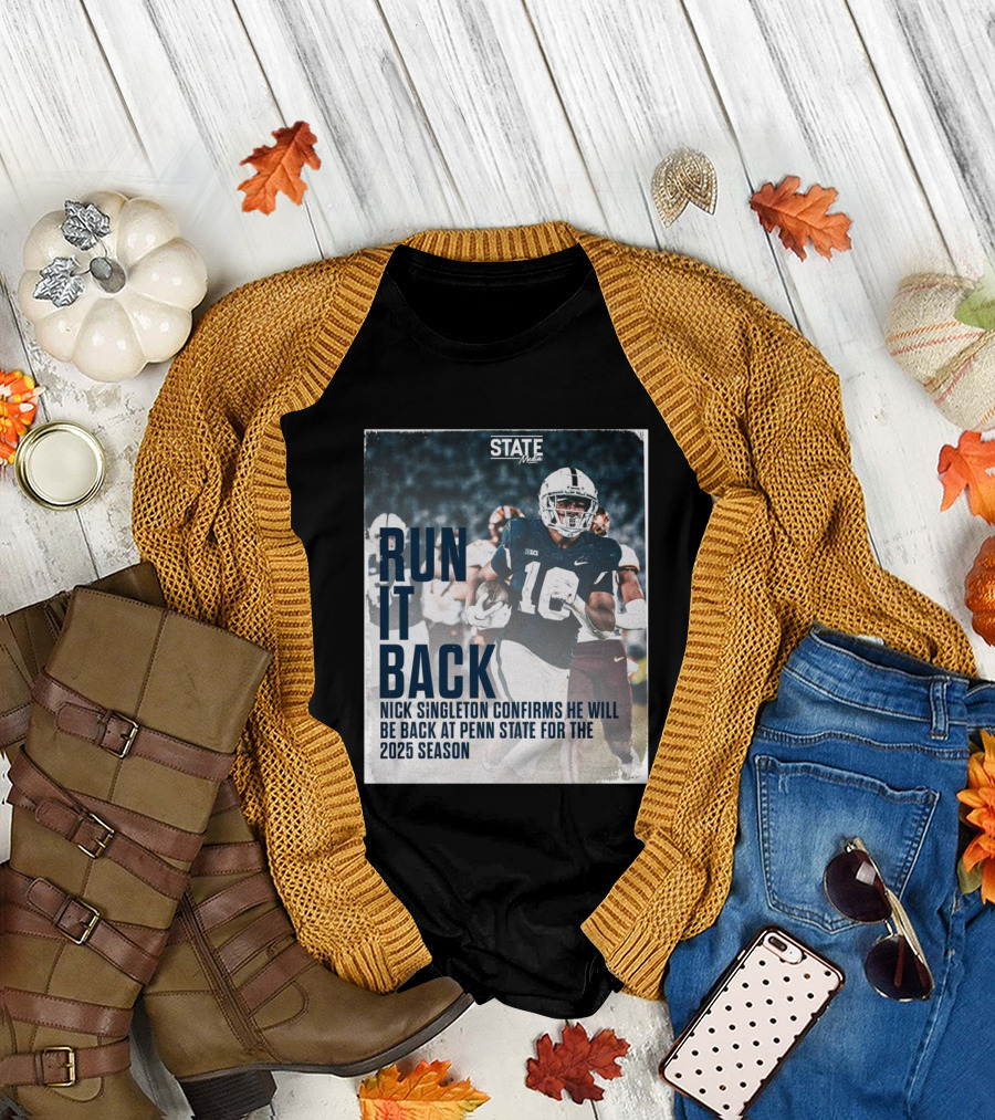 RUN IT BACK Nick Singleton Confirms He Will Be Back At Penn State For The 2025 Season T-Shirt
