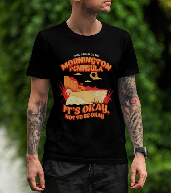 Home Grown On The Mornington Peninsula It's Okay Not To Be Okay Scenic Coastline T-Shirt