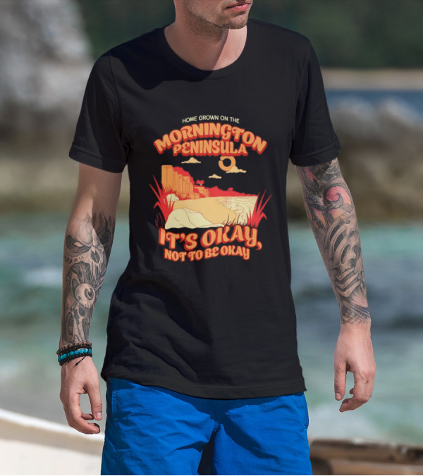 Home Grown On The Mornington Peninsula It's Okay Not To Be Okay Scenic Coastline T-Shirt