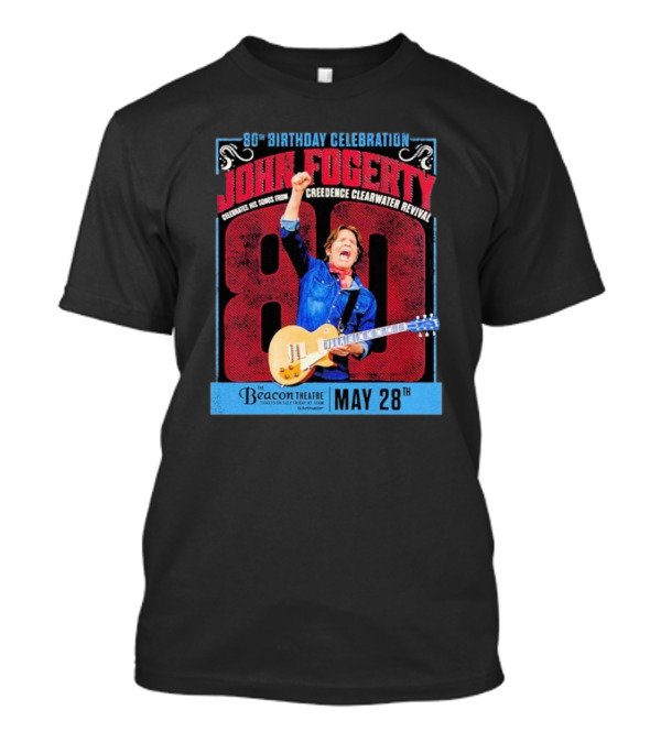 80th Birthday Celebration John Fogerty From Creedence Clearwater Revival Beacon Theatre May 28 T-Shirt