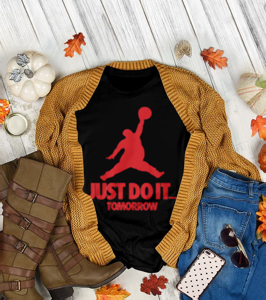 JUST DO IT TOMORROW Jumpman Parody T-Shirt
