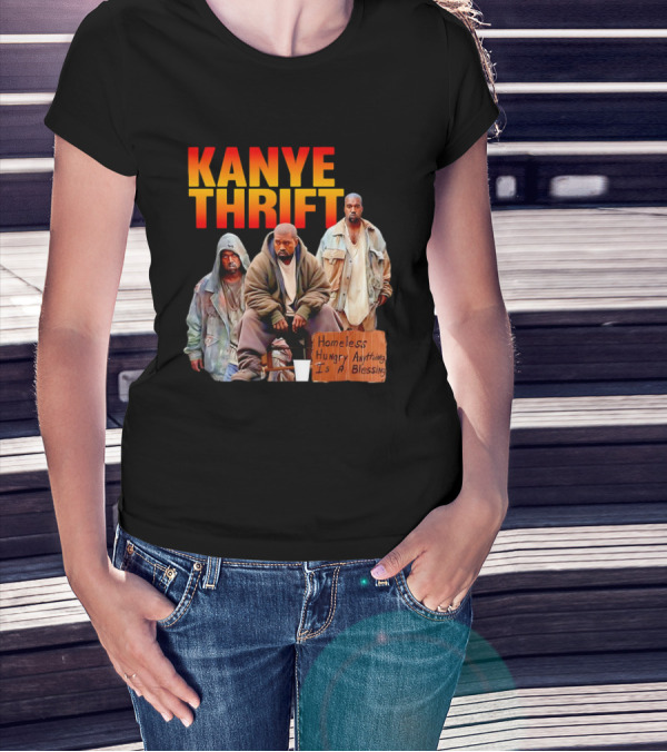 Kanye Thrift Homeless Hungry Anything Is A Blessing T-Shirt