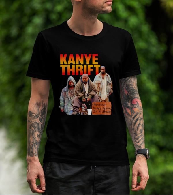 Kanye Thrift Homeless Hungry Anything Is A Blessing T-Shirt