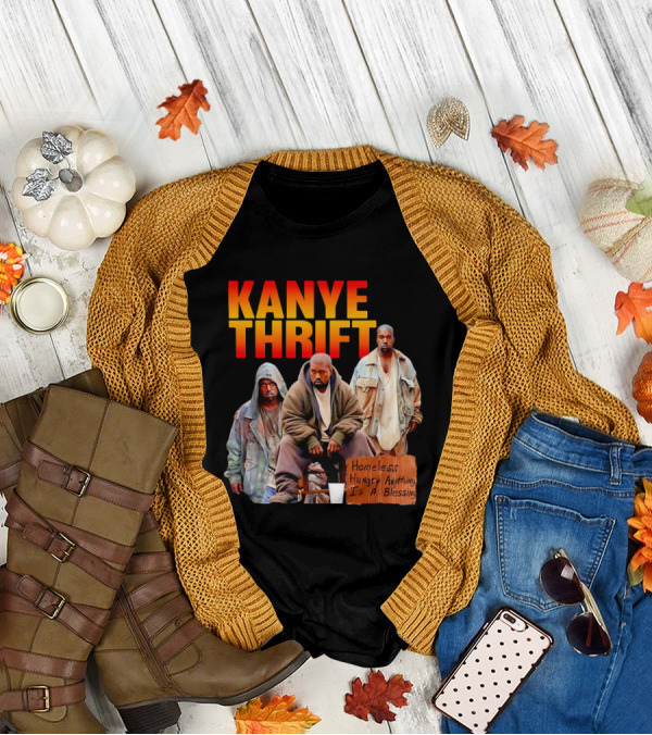 Kanye Thrift Homeless Hungry Anything Is A Blessing T-Shirt