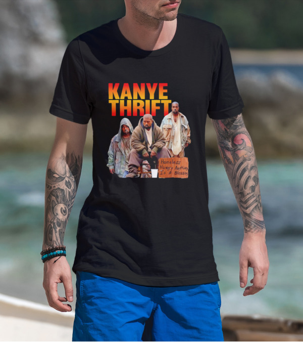 Kanye Thrift Homeless Hungry Anything Is A Blessing T-Shirt