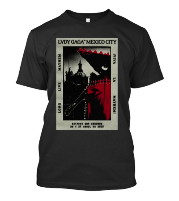Lady Gaga Mexico City Long Live La Mayhem Estadio GNP Seguros 26 Y 27 Abril 2025 T-Shirt