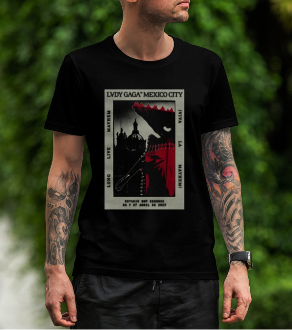 Lady Gaga Mexico City Long Live La Mayhem Estadio GNP Seguros 26 Y 27 Abril 2025 T-Shirt