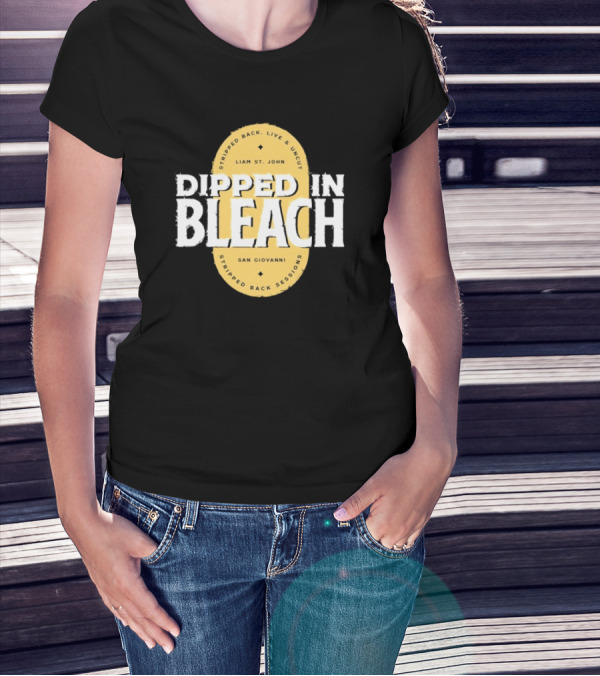 Liam St John Dipped In Bleach Live And Uncut Stripped Back Sessions San Giovanni T-Shirt