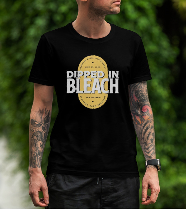 Liam St John Dipped In Bleach Live And Uncut Stripped Back Sessions San Giovanni T-Shirt