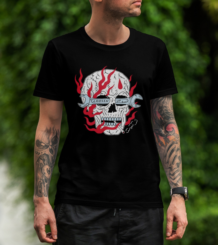 Loosen Up Skull Smoke Wrench Flames Cigarette T-Shirt