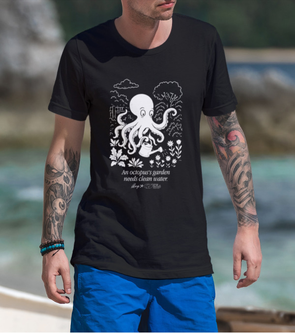 An Octopus's Garden Needs Clean Water Nature Conservation Message T-Shirt