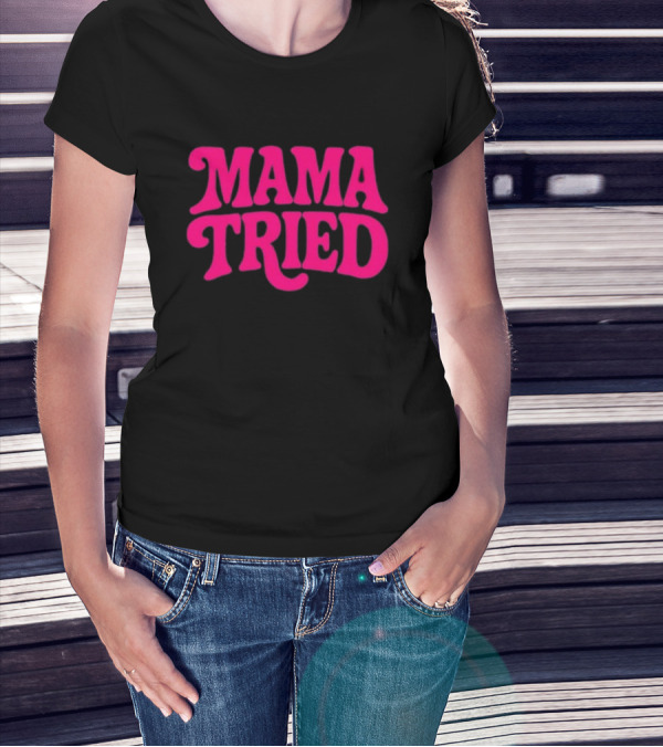 Mama Tried Retro Pink Font T-Shirt