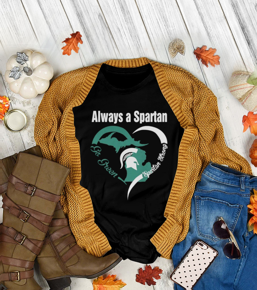 Michigan State Spartans Go Green Always A Spartan Heart T-Shirt