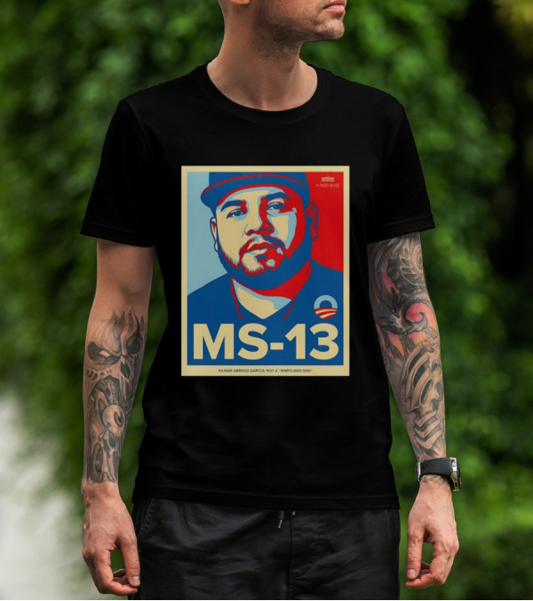 MS-13 Kilmar Abrego Garcia Not A Maryland Dad Obama Style T-Shirt