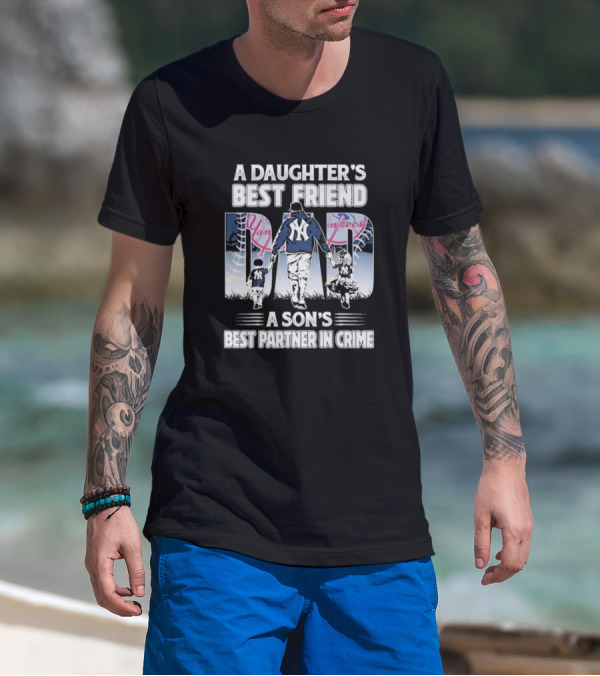 A Daughter's Best Friend Dad A Son's Best Partner In Crime Yankees T-Shirt