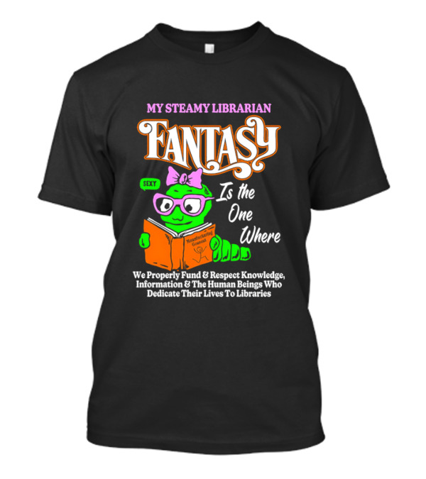 My Steamy Librarian Fantasy Is The One Where T-Shirt