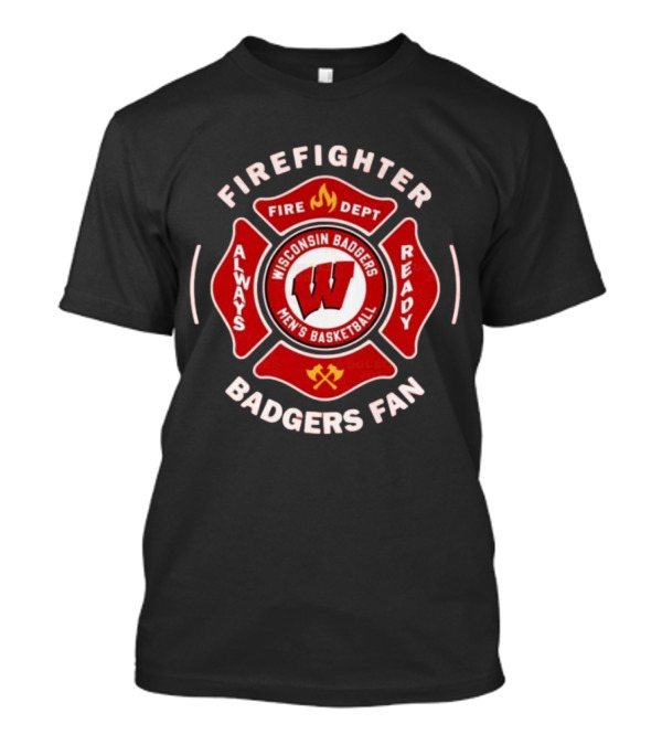 Wisconsin Badgers Men's Basketball Firefighter Fire Dept Always Ready Fan 2025 T-Shirt