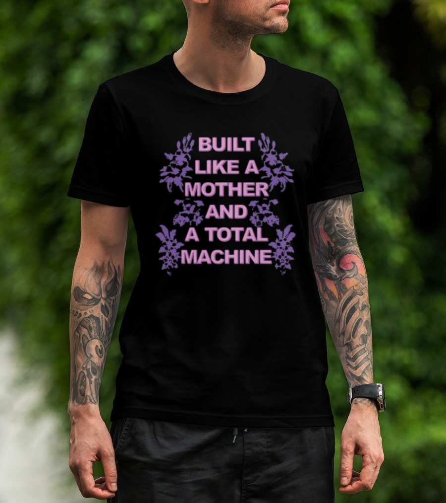 BUILT LIKE A MOTHER AND A TOTAL MACHINE PURPLE FLORAL T-Shirt