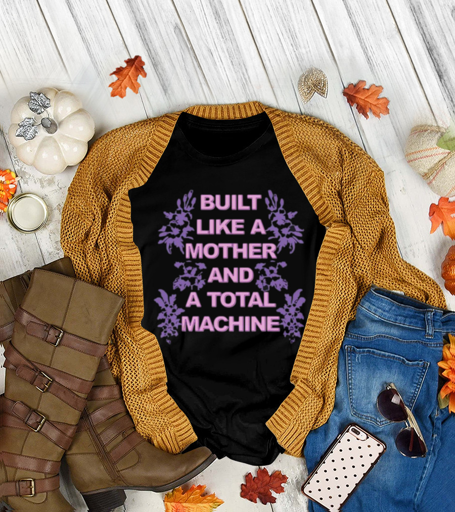 BUILT LIKE A MOTHER AND A TOTAL MACHINE PURPLE FLORAL T-Shirt
