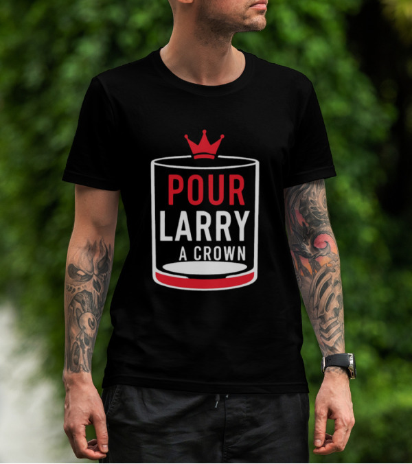 Pour Larry A Crown Whiskey Glass With Red Crown Icon T-Shirt