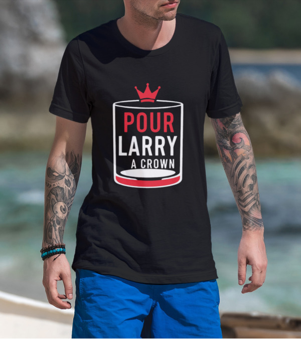 Pour Larry A Crown Whiskey Glass With Red Crown Icon T-Shirt