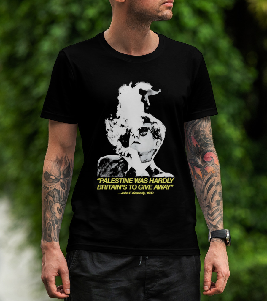 Palestine Was Hardly Britain’s To Give Away John F. Kennedy Smoke Vintage Style T-Shirt