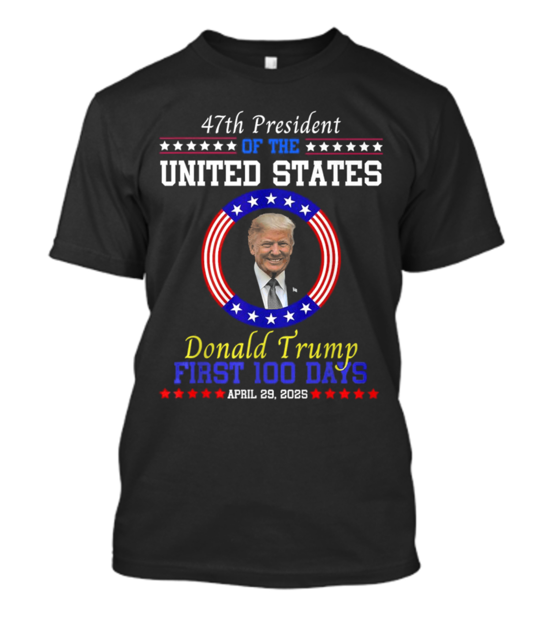 47th President Of The United States Donald Trump First 100 Days April 29 2025 T-Shirt