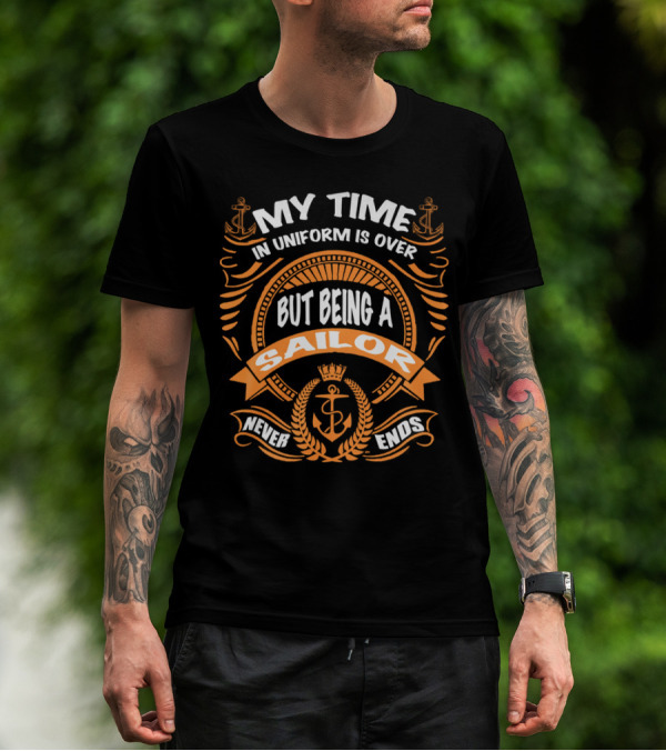 RNZ My Time In Uniform Is Over But Being A Sailor Never Ends T-Shirt