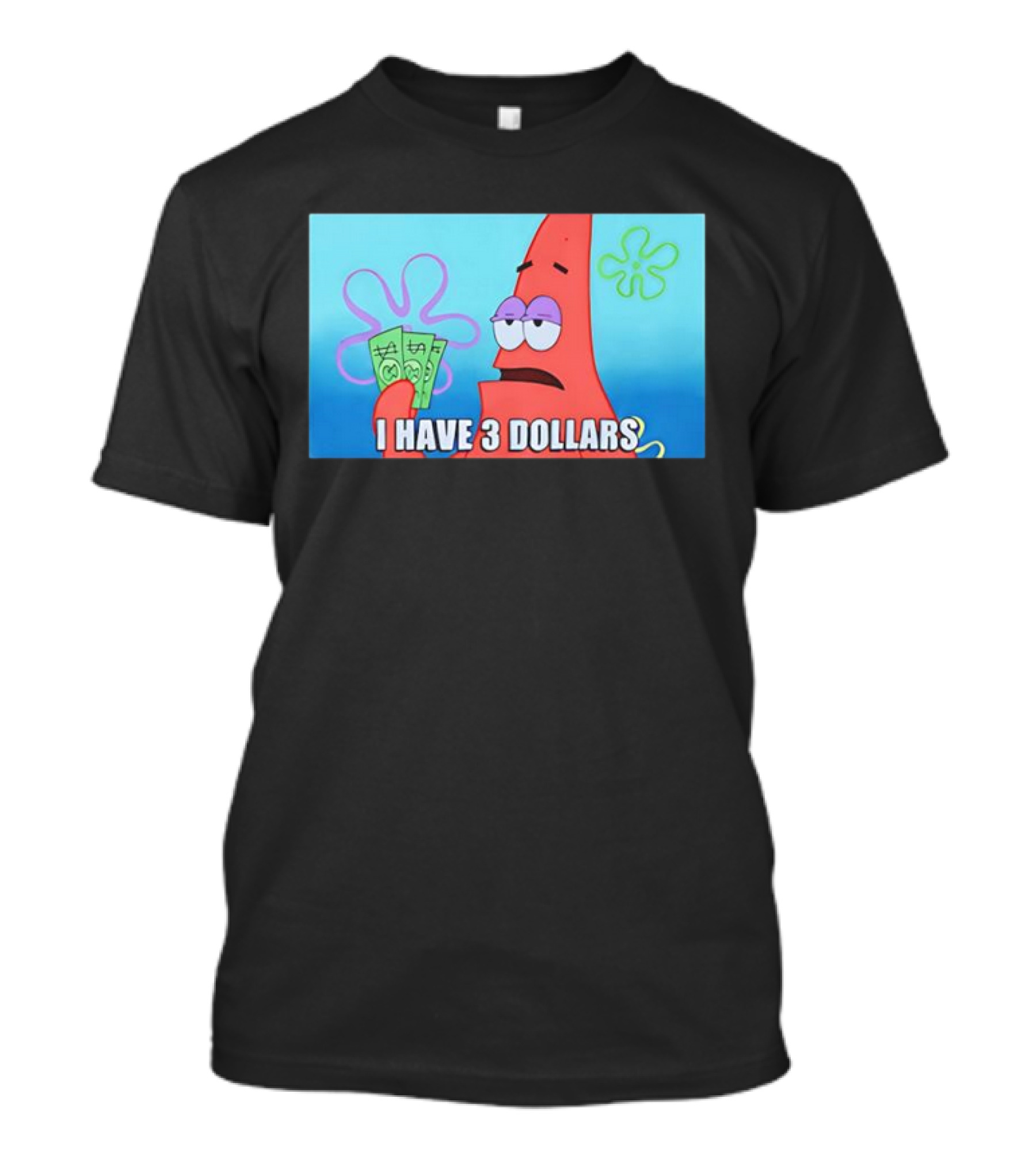 Patrick I Have 3 Dollars Meme Funny SpongeBob SquarePants Reference T-Shirt