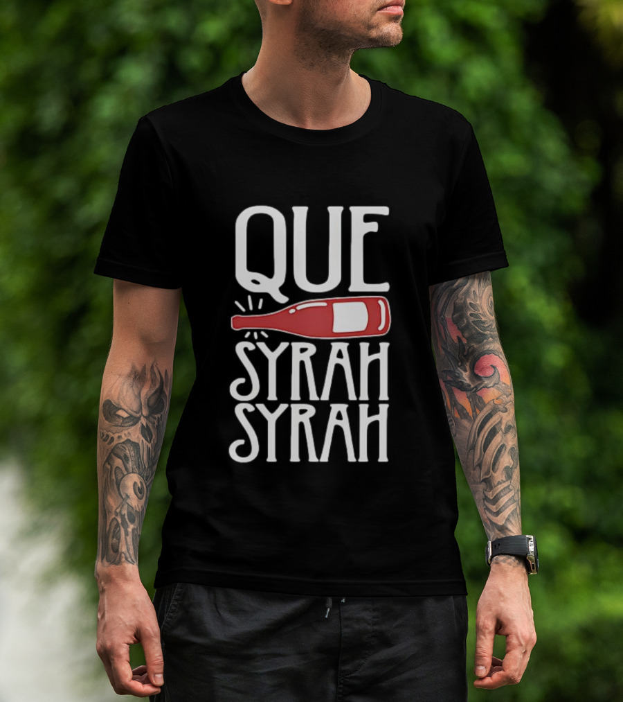 Que Syrah Syrah Wine Bottle Wordplay T-Shirt